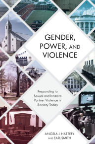 Title: Gender, Power, and Violence: Responding to Sexual and Intimate Partner Violence in Society Today, Author: Angela J. Hattery