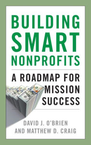 Title: Building Smart Nonprofits: A Roadmap for Mission Success, Author: David J. O'Brien
