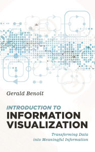 Title: Introduction to Information Visualization: Transforming Data into Meaningful Information, Author: Gerald Benoit