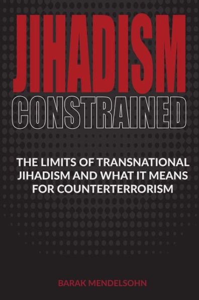 Jihadism Constrained: The Limits of Transnational and What It Means for Counterterrorism