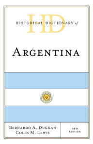 Title: Historical Dictionary of Argentina, Author: Bernardo A. Duggan