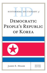 Title: Historical Dictionary of Democratic People's Republic of Korea, Author: James E. Hoare