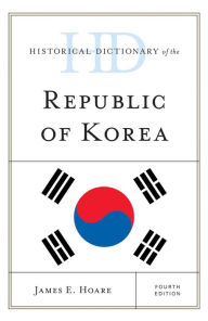 Title: Historical Dictionary of the Republic of Korea, Author: James E. Hoare