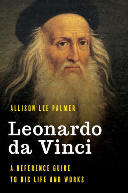 Leonardo da Vinci: A Reference Guide to His Life and Works by Allison ...