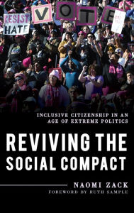 Title: Reviving the Social Compact: Inclusive Citizenship in an Age of Extreme Politics, Author: Naomi Zack Lehman College