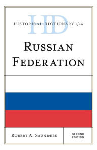 Title: Historical Dictionary of the Russian Federation, Author: Robert A. Saunders