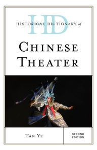 Title: Historical Dictionary of Chinese Theater, Author: Tan Ye