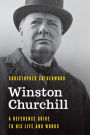 Winston Churchill: A Reference Guide to His Life and Works