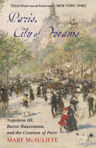 Download books in fb2 Paris, City of Dreams: Napoleon III, Baron Haussmann, and the Creation of Paris (English literature)  9781538121290