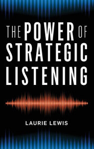 Title: The Power of Strategic Listening, Author: Laurie Lewis