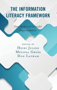 Title: The Information Literacy Framework: Case Studies of Successful Implementation, Author: Heidi Julien Professor of Information Science