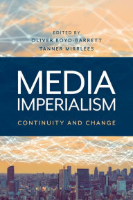 Title: Media Imperialism: Continuity and Change, Author: Oliver Boyd-Barrett Bowling Green State Unive
