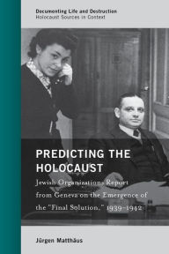 Title: Predicting the Holocaust: Jewish Organizations Report from Geneva on the Emergence of the 