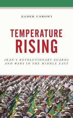 Temperature Rising: Iran's Revolutionary Guards and Wars in the Middle East