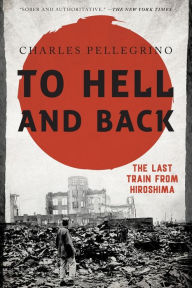 Title: To Hell and Back: The Last Train from Hiroshima, Author: Charles Pellegrino