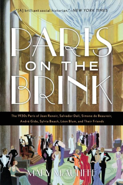 Paris on the Brink: The 1930s Paris of Jean Renoir, Salvador Dalí, Simone de Beauvoir, André Gide, Sylvia Beach, Léon Blum, and Their Friends