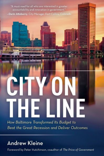City on the Line: How Baltimore Transformed Its Budget to Beat the Great Recession and Deliver Outcomes