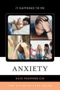 Title: Anxiety: The Ultimate Teen Guide, Author: Kate Frommer Cik