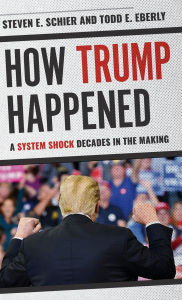Title: How Trump Happened: A System Shock Decades in the Making, Author: Steven E. Schier