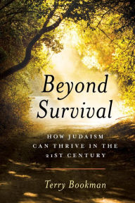 Title: Beyond Survival: How Judaism Can Thrive in the 21st Century, Author: Terry Bookman