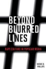 Beyond Blurred Lines: Rape Culture in Popular Media