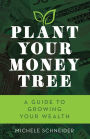 Plant Your Money Tree: A Guide to Growing Your Wealth