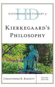 Title: Historical Dictionary of Kierkegaard's Philosophy, Author: Christopher B. Barnett Villanova University