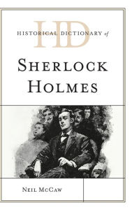 Title: Historical Dictionary of Sherlock Holmes, Author: Neil McCaw