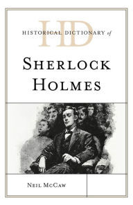 Title: Historical Dictionary of Sherlock Holmes, Author: Neil McCaw
