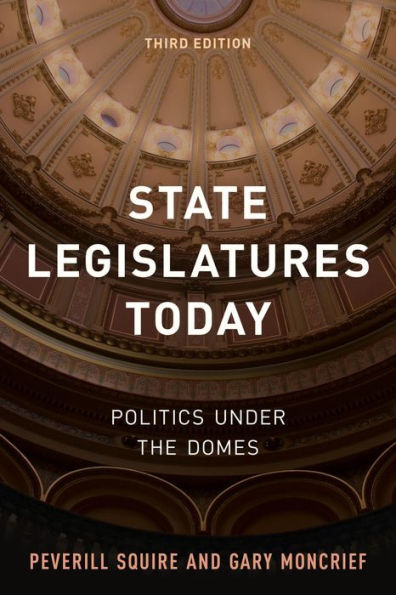 State Legislatures Today: Politics under the Domes