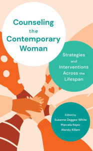 Title: Counseling the Contemporary Woman: Strategies and Interventions Across the Lifespan, Author: Suzanne Degges-White