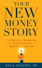 Your New Money Story: The Beliefs, Behaviors, and Brain Science to Rewire for Wealth