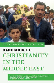 Title: The Rowman & Littlefield Handbook of Christianity in the Middle East, Author: Mitri Raheb Dar Al-Kalima University