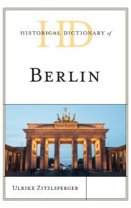 Title: Historical Dictionary of Berlin, Author: Ulrike Zitzlsperger