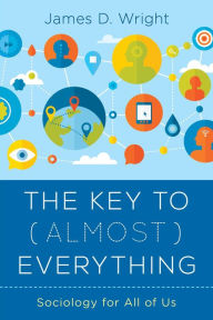 Title: The Key to (Almost) Everything: Sociology for All of Us, Author: James Wright