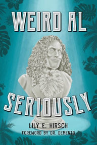 Free text ebook downloads Weird Al: Seriously CHM iBook by Lily E. Hirsch, Dr. Demento