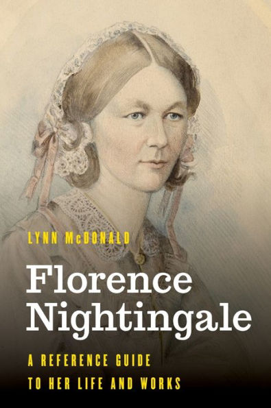 Florence Nightingale: A Reference Guide to Her Life and Works