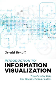 Title: Introduction to Information Visualization: Transforming Data into Meaningful Information, Author: Gerald Benoit