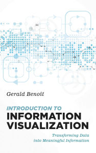 Title: Introduction to Information Visualization: Transforming Data into Meaningful Information, Author: Gerald Benoit
