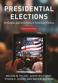 Title: Presidential Elections: Strategies and Structures of American Politics, Author: Nelson W. Polsby professor of political science