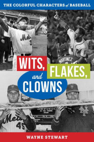 Title: Wits, Flakes, and Clowns: The Colorful Characters of Baseball, Author: Wayne Stewart