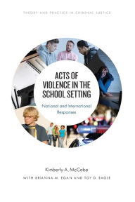 Title: Acts of Violence in the School Setting: National and International Responses, Author: Kimberly A. McCabe