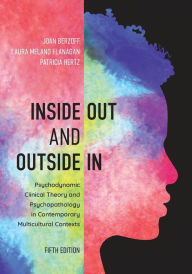 Title: Inside Out and Outside In: Psychodynamic Clinical Theory and Psychopathology in Contemporary Multicultural Contexts, Author: Joan Berzoff