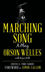 Title: Marching Song: A Play, Author: Orson Welles