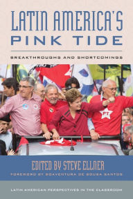 Title: Latin America's Pink Tide: Breakthroughs and Shortcomings, Author: Steve Ellner author of Rethinking Vene