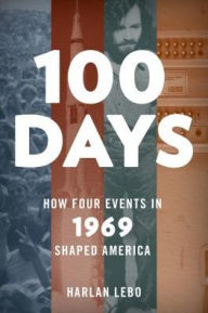 Title: 100 Days: How Four Events in 1969 Shaped America, Author: Harlan Lebo