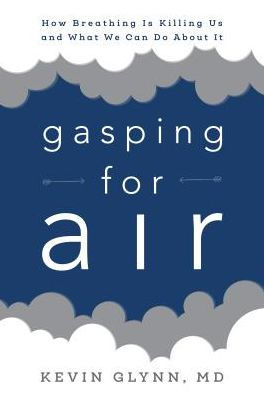 Gasping for Air: How Breathing Is Killing Us and What We Can Do about It