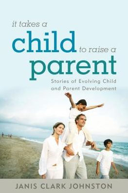 It Takes a Child to Raise Parent: Stories of Evolving and Parent Development