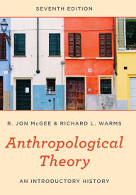 Title: Anthropological Theory: An Introductory History, Author: R. Jon McGee