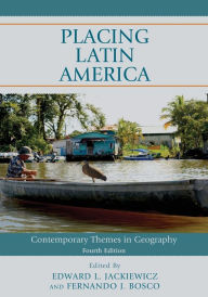 Title: Placing Latin America: Contemporary Themes in Geography / Edition 4, Author: Edward L. Jackiewicz